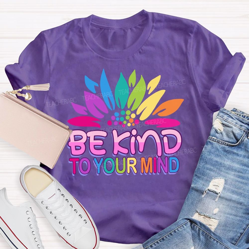Be Kind To Your Mind Sunflower Teacher T-Shirt