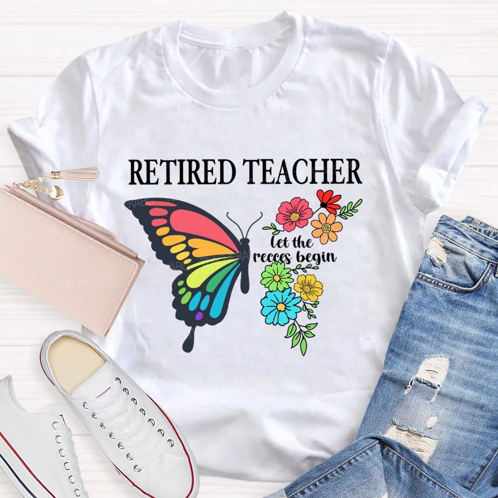 Retired Teacher Let The Recess Begin Butterfly T-Shirt
