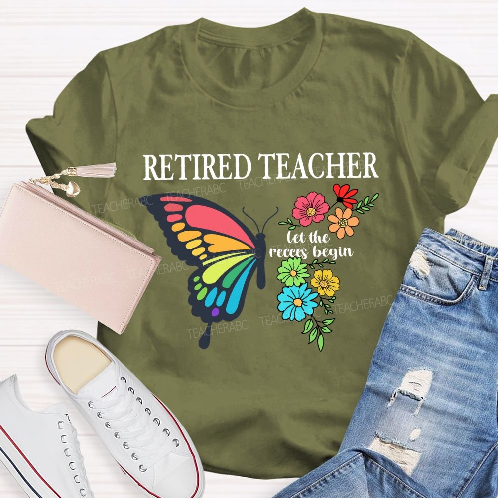 Retired Teacher Let The Recess Begin Butterfly T-Shirt