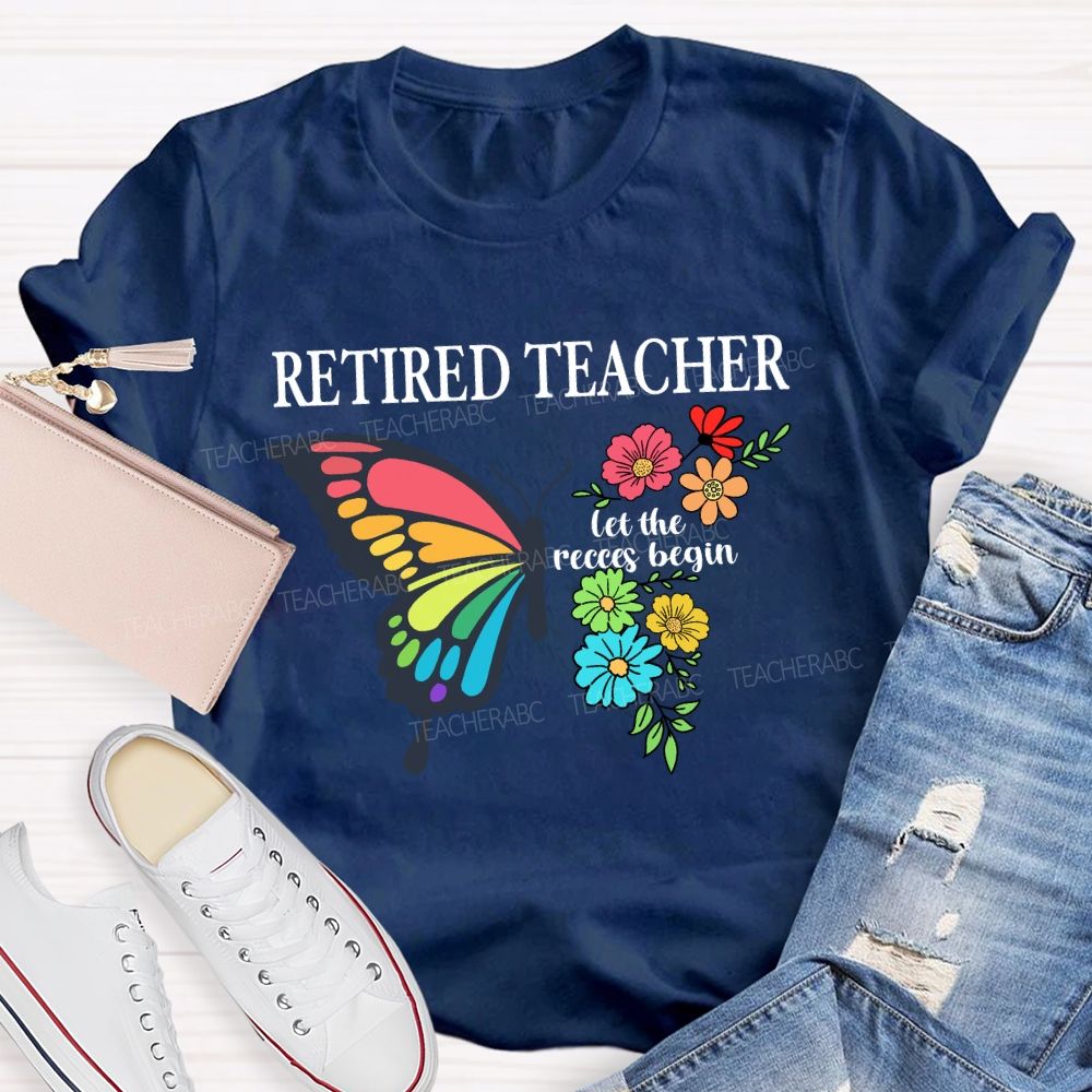 Retired Teacher Let The Recess Begin Butterfly T-Shirt
