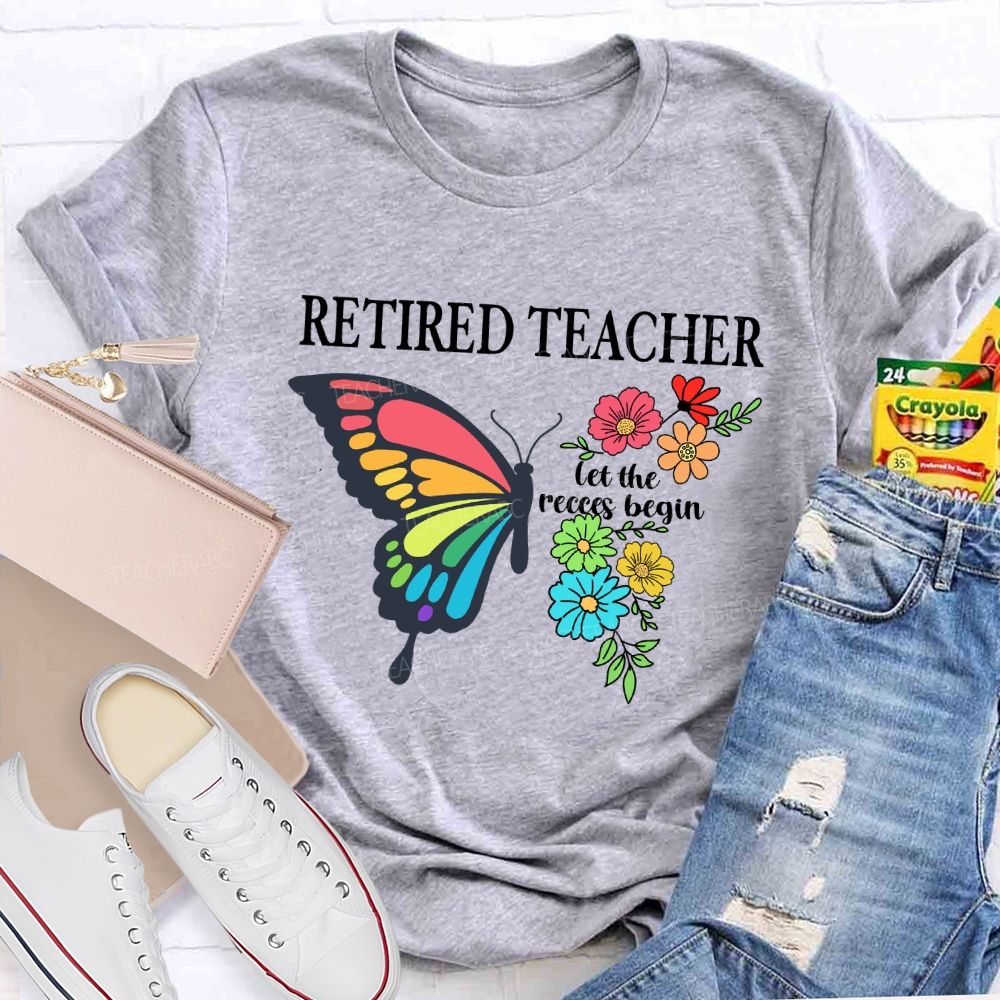 Retired Teacher Let The Recess Begin Butterfly T-Shirt