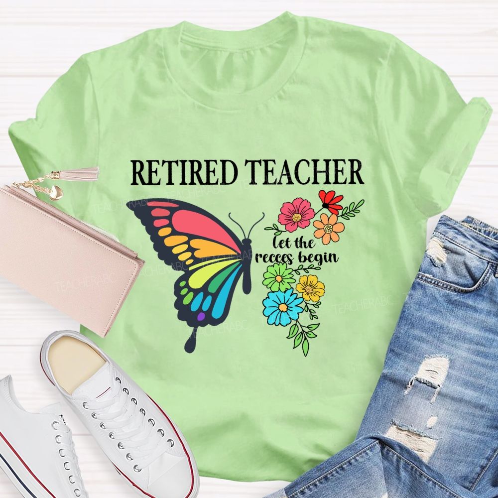Retired Teacher Let The Recess Begin Butterfly T-Shirt