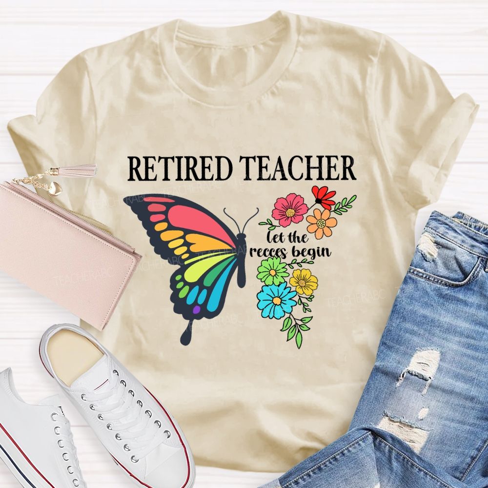 Retired Teacher Let The Recess Begin Butterfly T-Shirt
