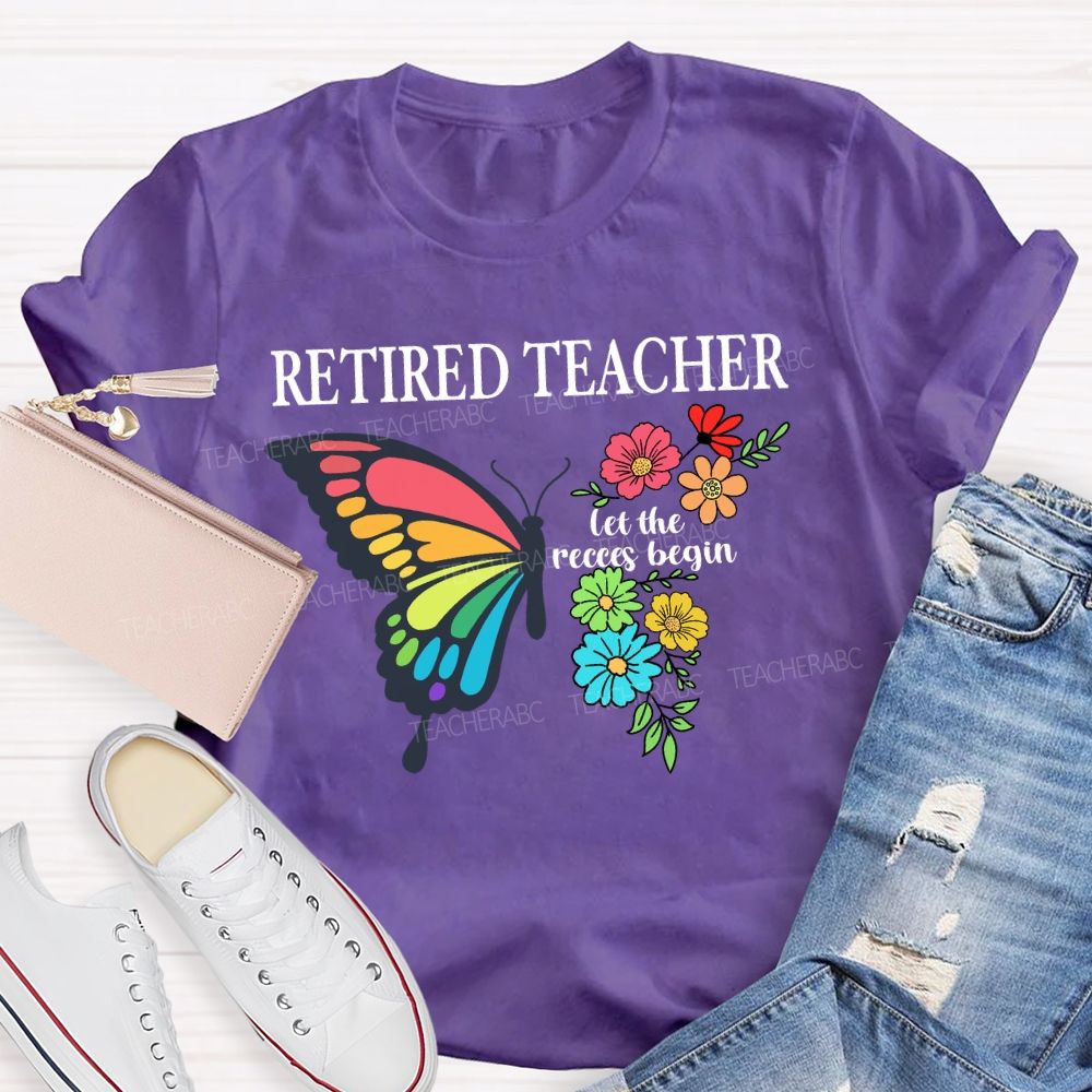Retired Teacher Let The Recess Begin Butterfly T-Shirt