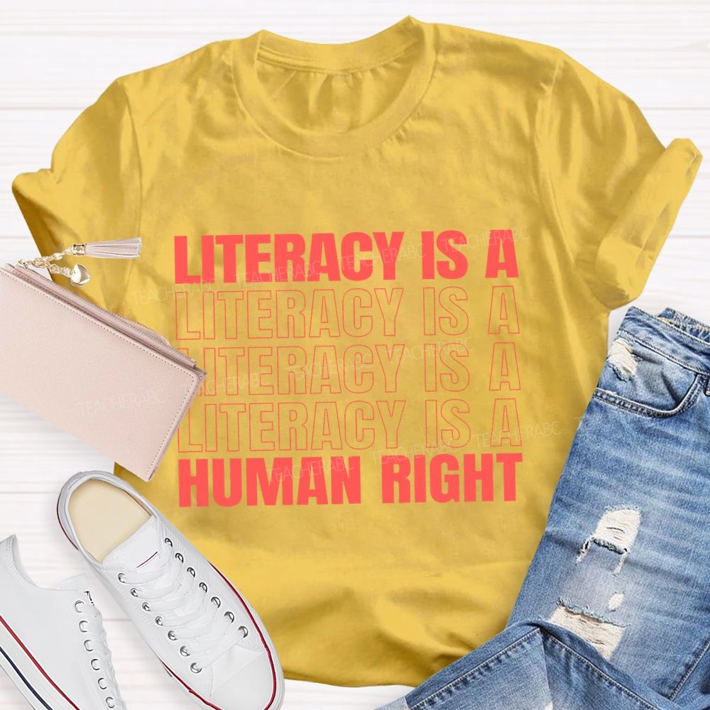 Literacy Is A Human Right Teacher T-shirt