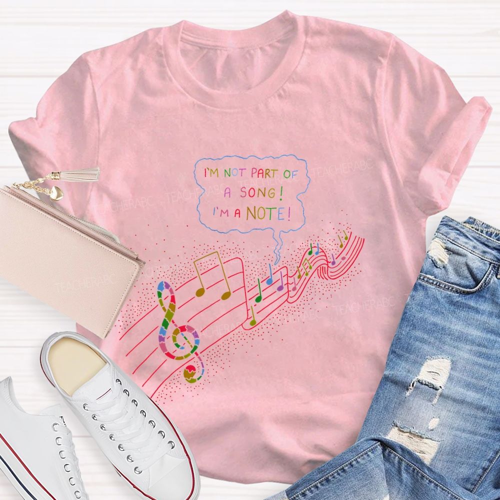 I'm Not Part Of A Song I'm A Note Teacher T-shirt
