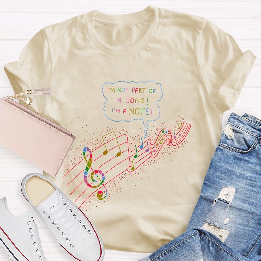 I'm Not Part Of A Song I'm A Note Teacher T-shirt