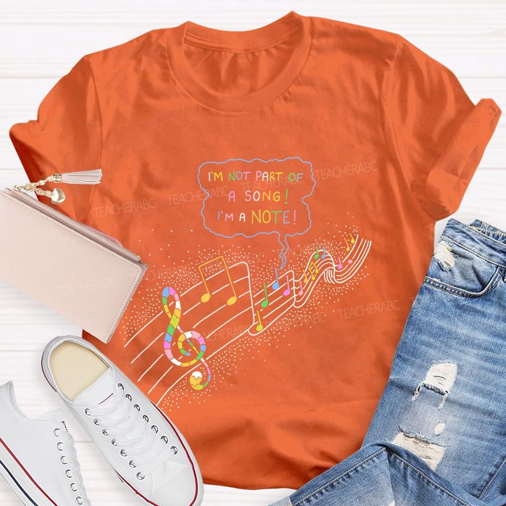 I'm Not Part Of A Song I'm A Note Teacher T-shirt