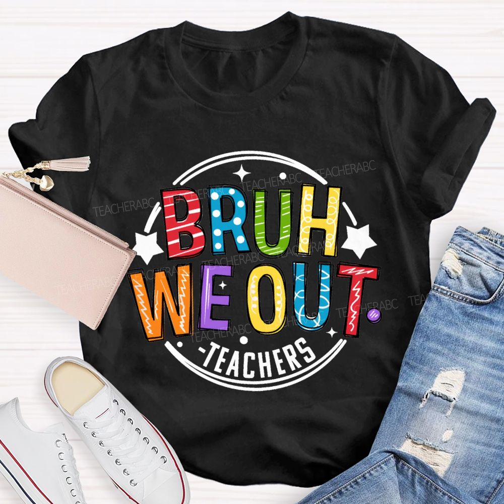 Bruh We Out Teachers Last Day Of School Teacher T-shirt