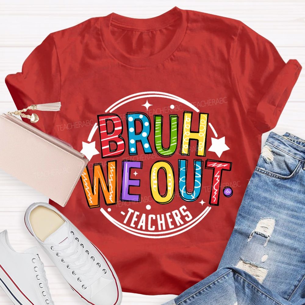 Bruh We Out Teachers Last Day Of School Teacher T-shirt