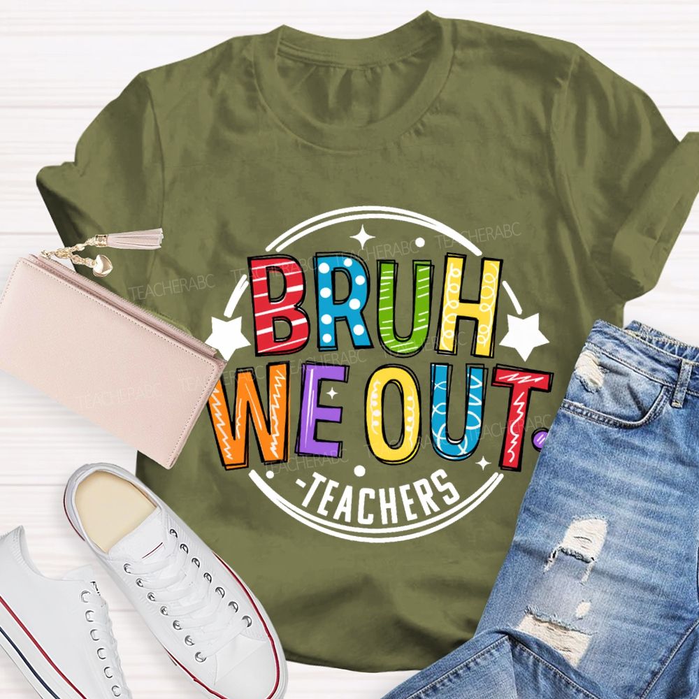 Bruh We Out Teachers Last Day Of School Teacher T-shirt
