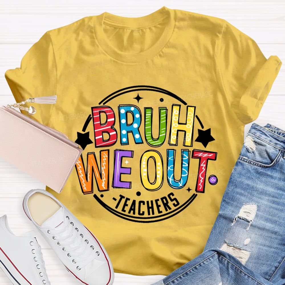 Bruh We Out Teachers Last Day Of School Teacher T-shirt