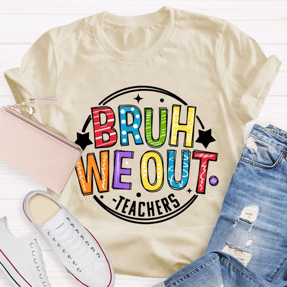 Bruh We Out Teachers Last Day Of School Teacher T-shirt
