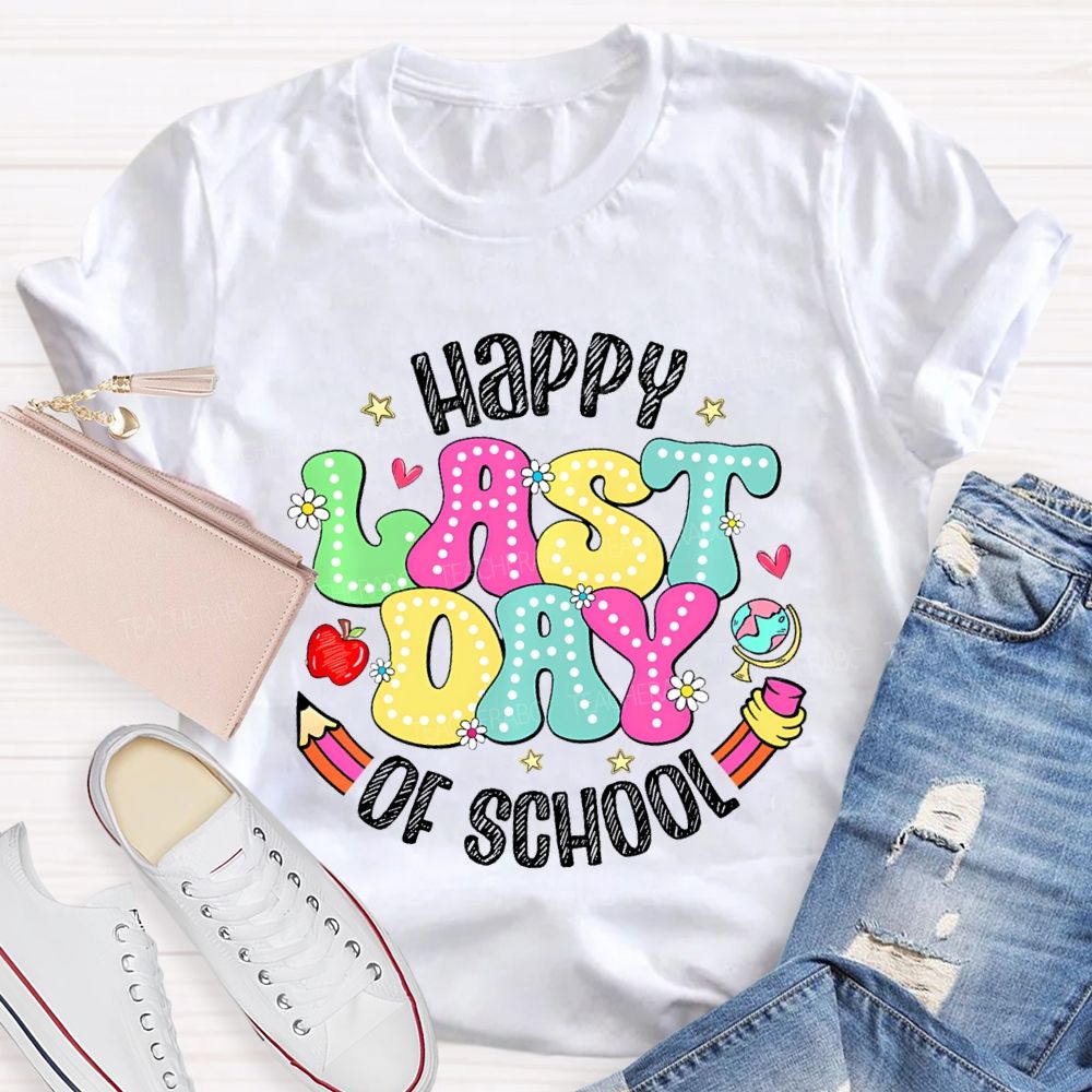 Happy Last Day Of School Fancy Fonts Teacher T-shirt