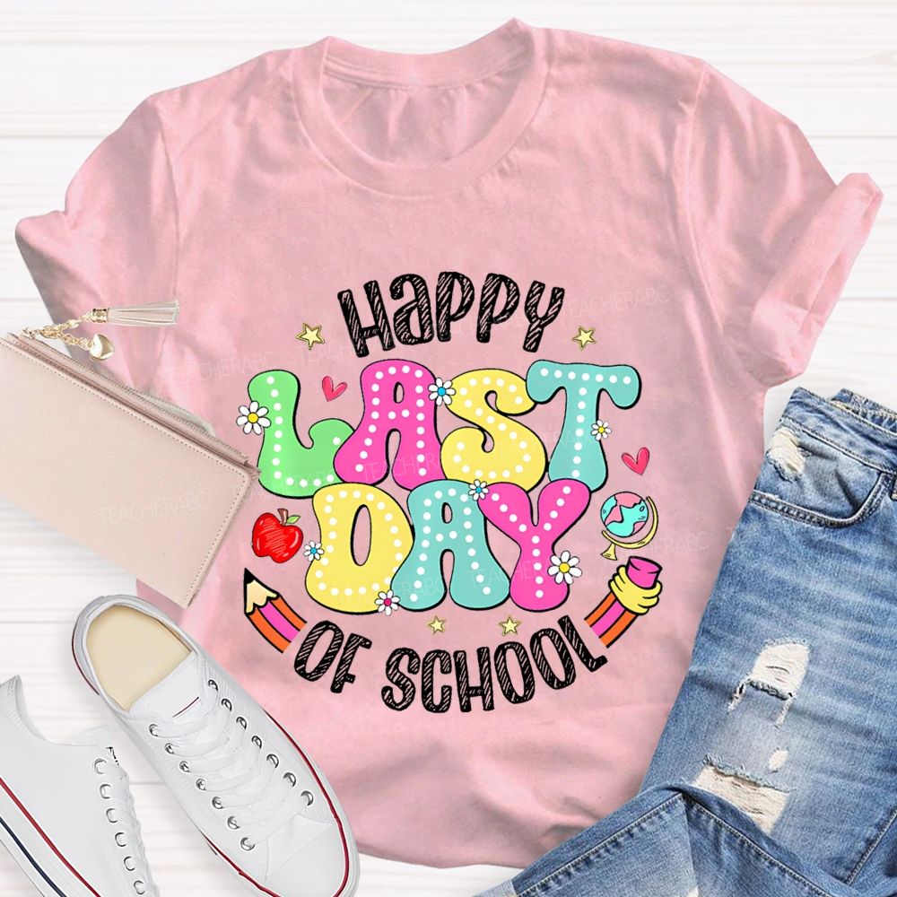 Happy Last Day Of School Fancy Fonts Teacher T-shirt
