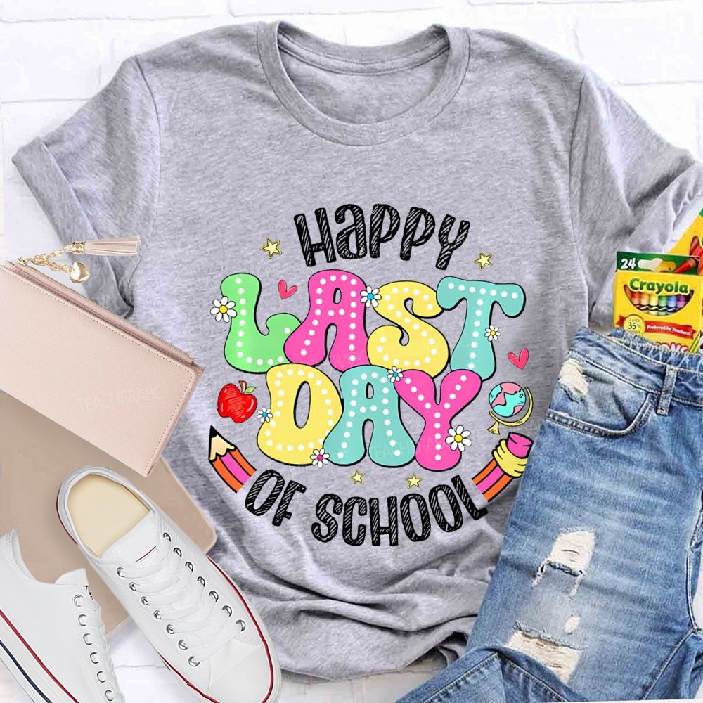 Happy Last Day Of School Fancy Fonts Teacher T-shirt