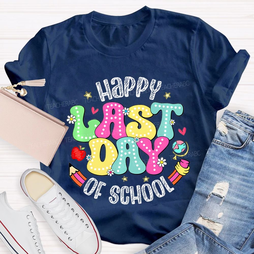 Happy Last Day Of School Fancy Fonts Teacher T-shirt