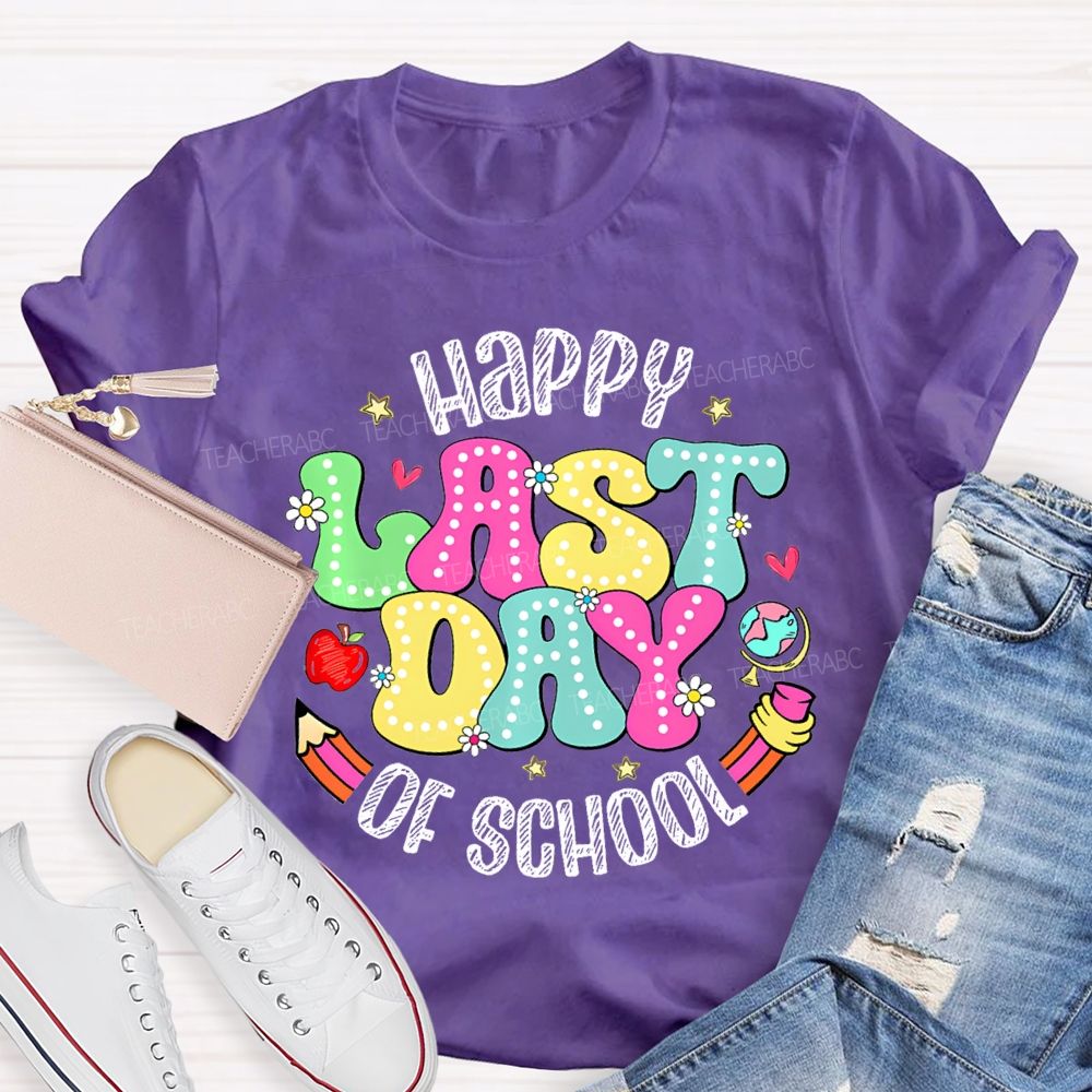 Happy Last Day Of School Fancy Fonts Teacher T-shirt
