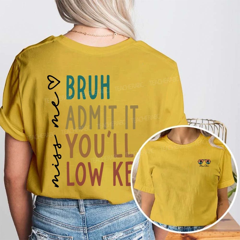 Personalized Name Miss Me Bruh Admit It You'Ll Low Key Double Printed T-shirt