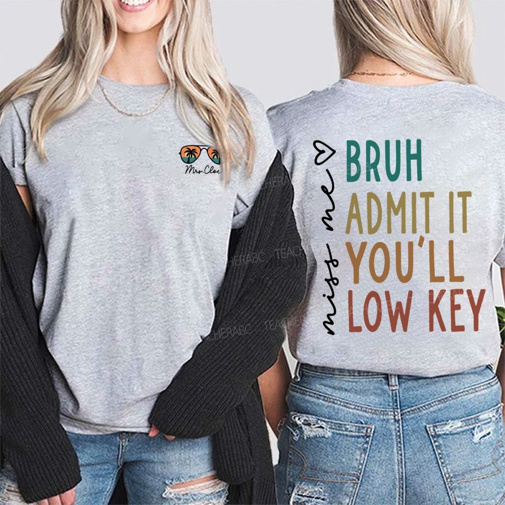 Personalized Name Miss Me Bruh Admit It You'Ll Low Key Double Printed T-shirt