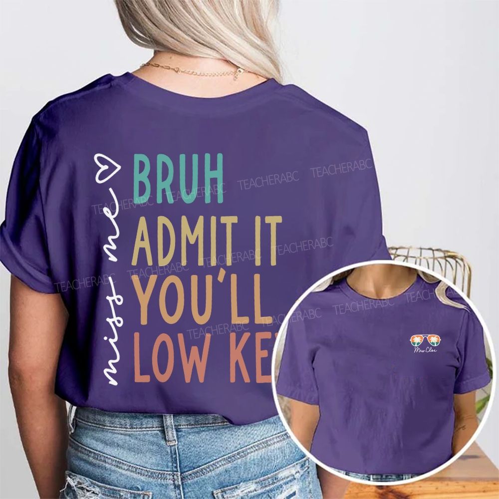 Personalized Name Miss Me Bruh Admit It You'Ll Low Key Double Printed T-shirt
