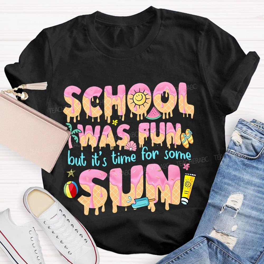 School Was Fun But It's Time For Some Sun Letters Teacher T-shirt