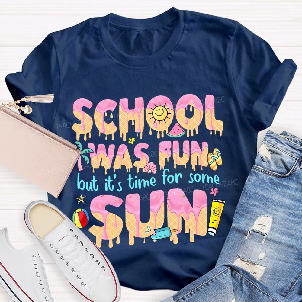 School Was Fun But It's Time For Some Sun Letters Teacher T-shirt