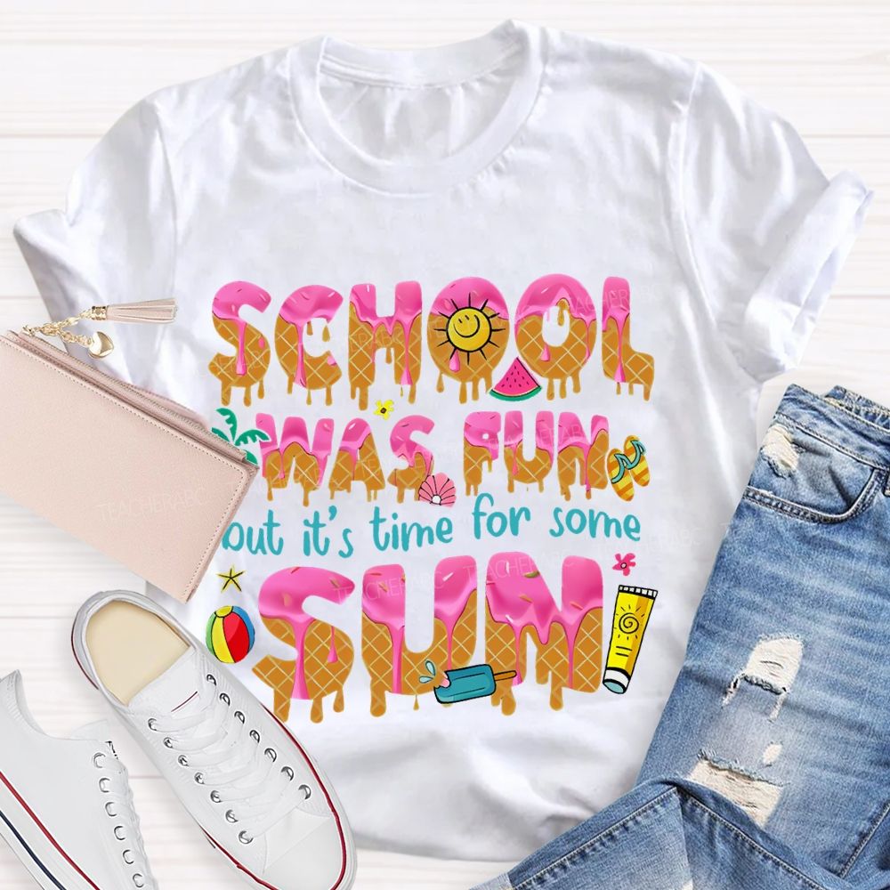 School Was Fun But It's Time For Some Sun Letters Teacher T-shirt