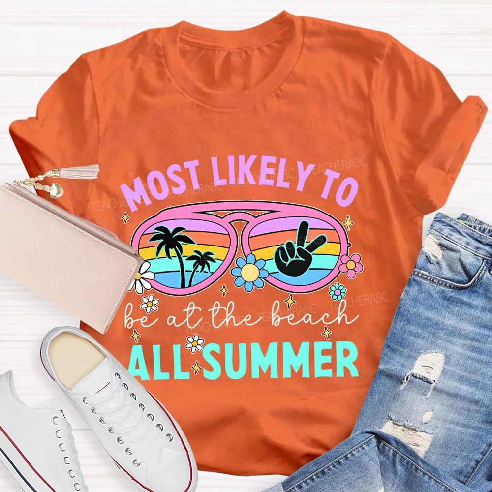 Most Likely To Be At The Beach All Summer Teacher T-shirt