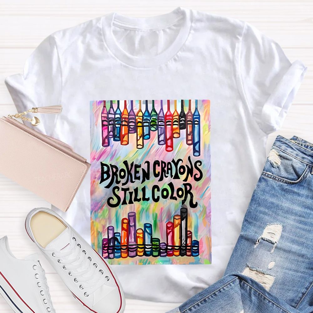 Broken Crayons Still Color Graphic Teacher T-shirt