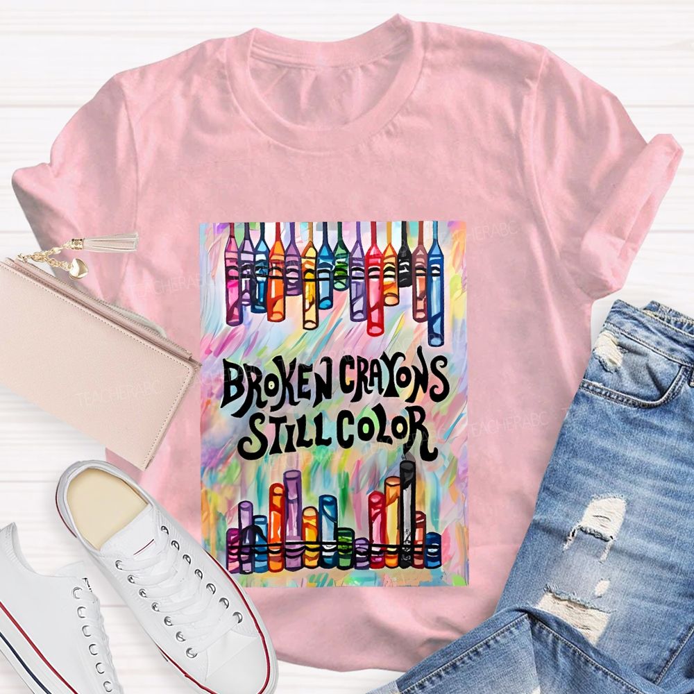 Broken Crayons Still Color Graphic Teacher T-shirt