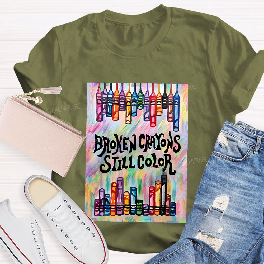 Broken Crayons Still Color Graphic Teacher T-shirt