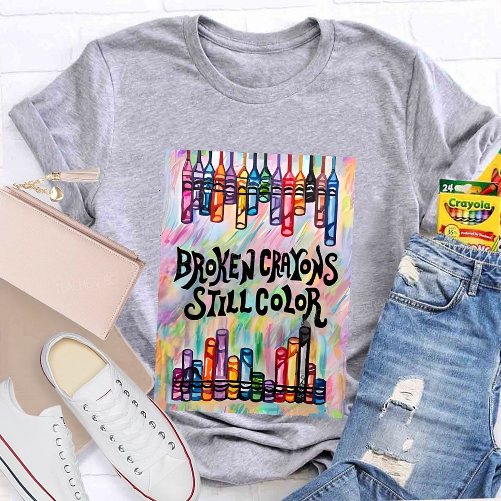 Broken Crayons Still Color Graphic Teacher T-shirt