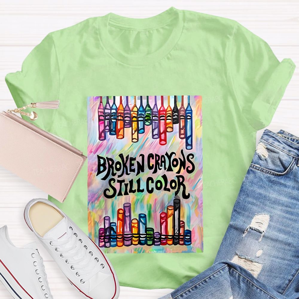 Broken Crayons Still Color Graphic Teacher T-shirt
