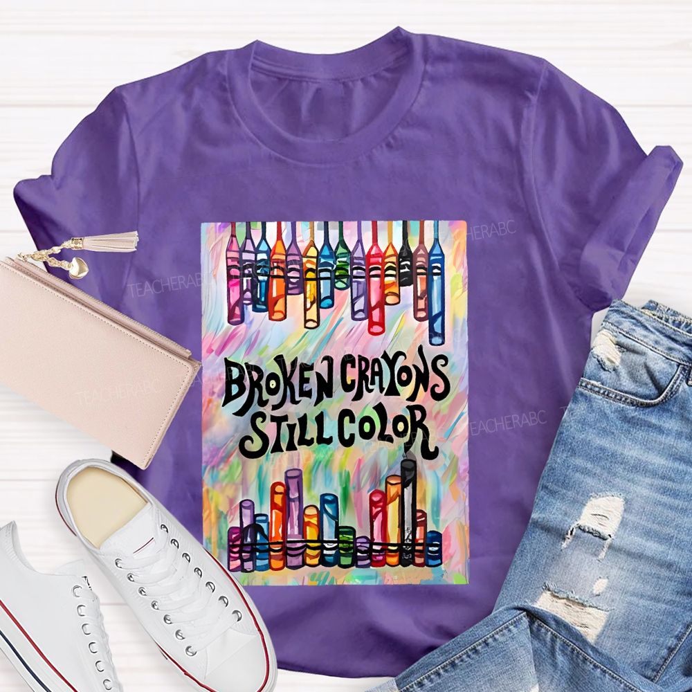 Broken Crayons Still Color Graphic Teacher T-shirt