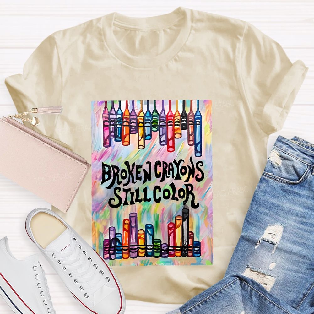 Broken Crayons Still Color Graphic Teacher T-shirt