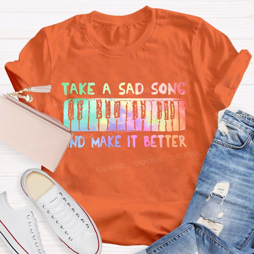 Take A Sad Song And Make It Better Teacher T-shirt