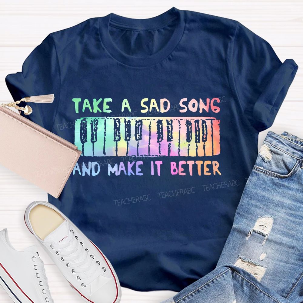 Take A Sad Song And Make It Better Teacher T-shirt