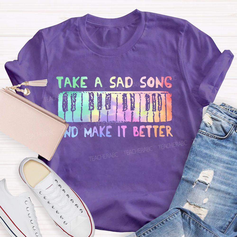 Take A Sad Song And Make It Better Teacher T-shirt