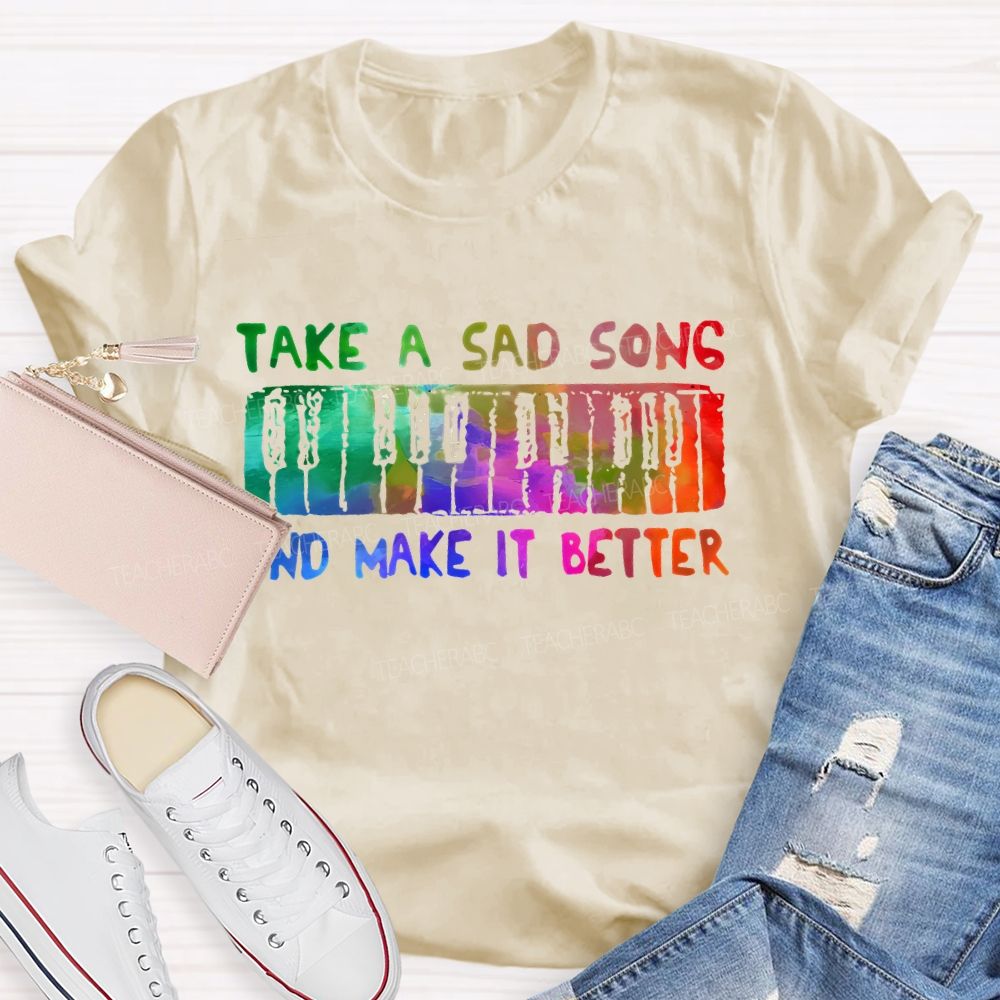 Take A Sad Song And Make It Better Teacher T-shirt