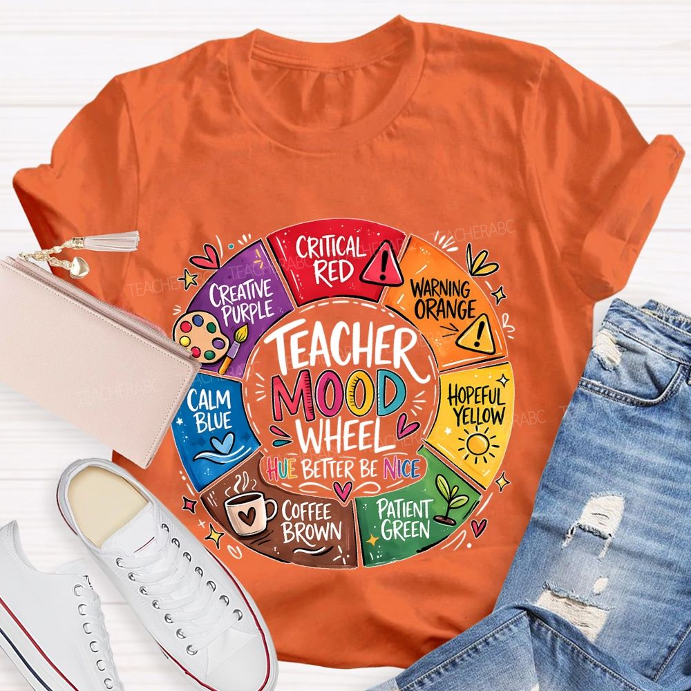 Teacher Mood Wheel Hue Better Be Nice Teacher T-shirt