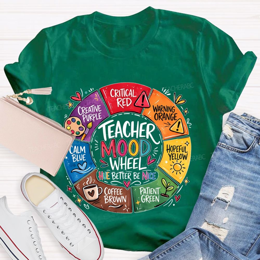 Teacher Mood Wheel Hue Better Be Nice Teacher T-shirt