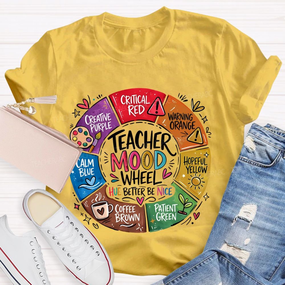 Teacher Mood Wheel Hue Better Be Nice Teacher T-shirt