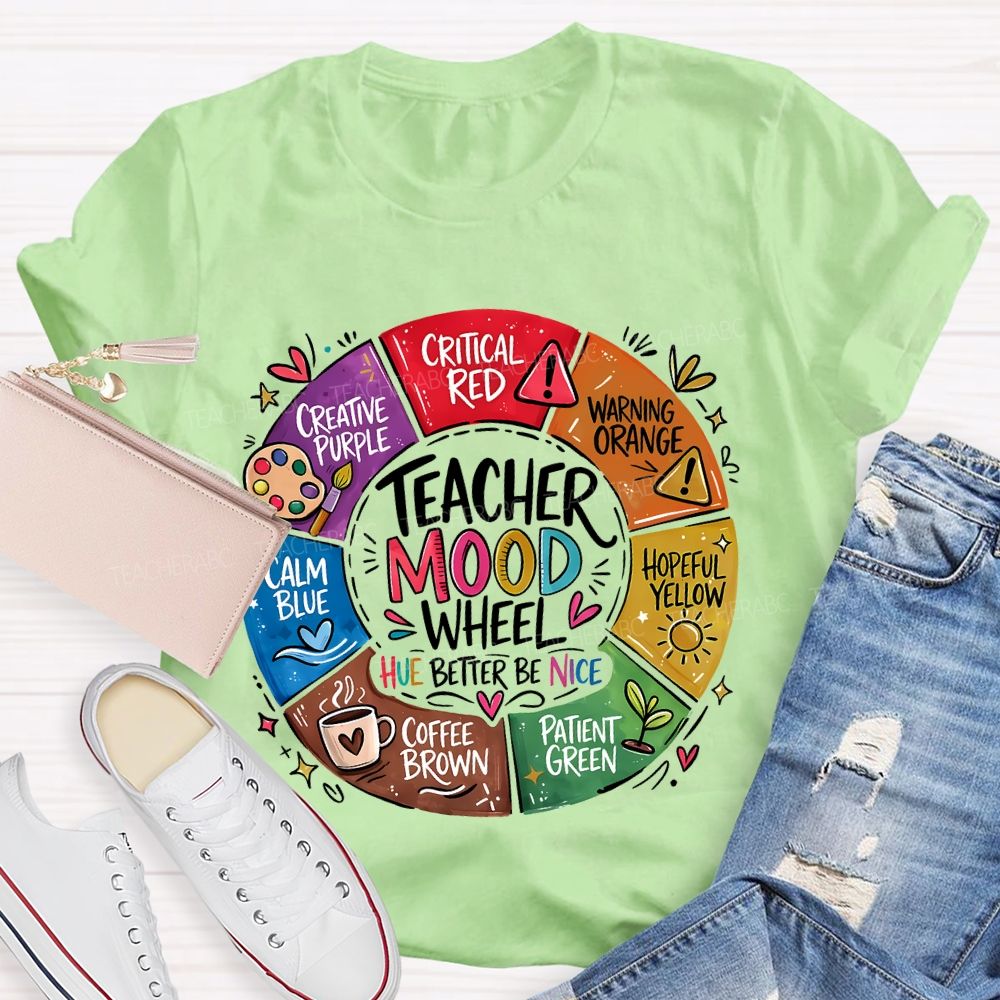 Teacher Mood Wheel Hue Better Be Nice Teacher T-shirt