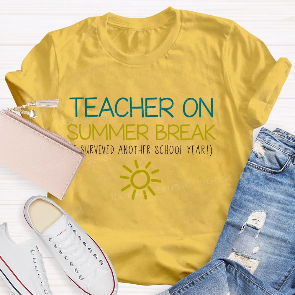 Teacher On Summer Break Survived Another School Year Teacher T-shirt