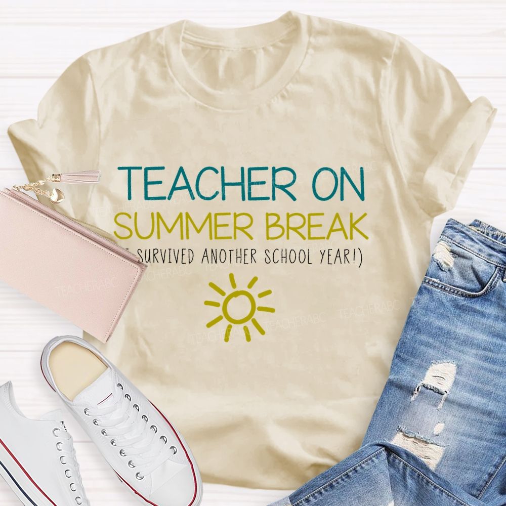 Teacher On Summer Break Survived Another School Year Teacher T-shirt