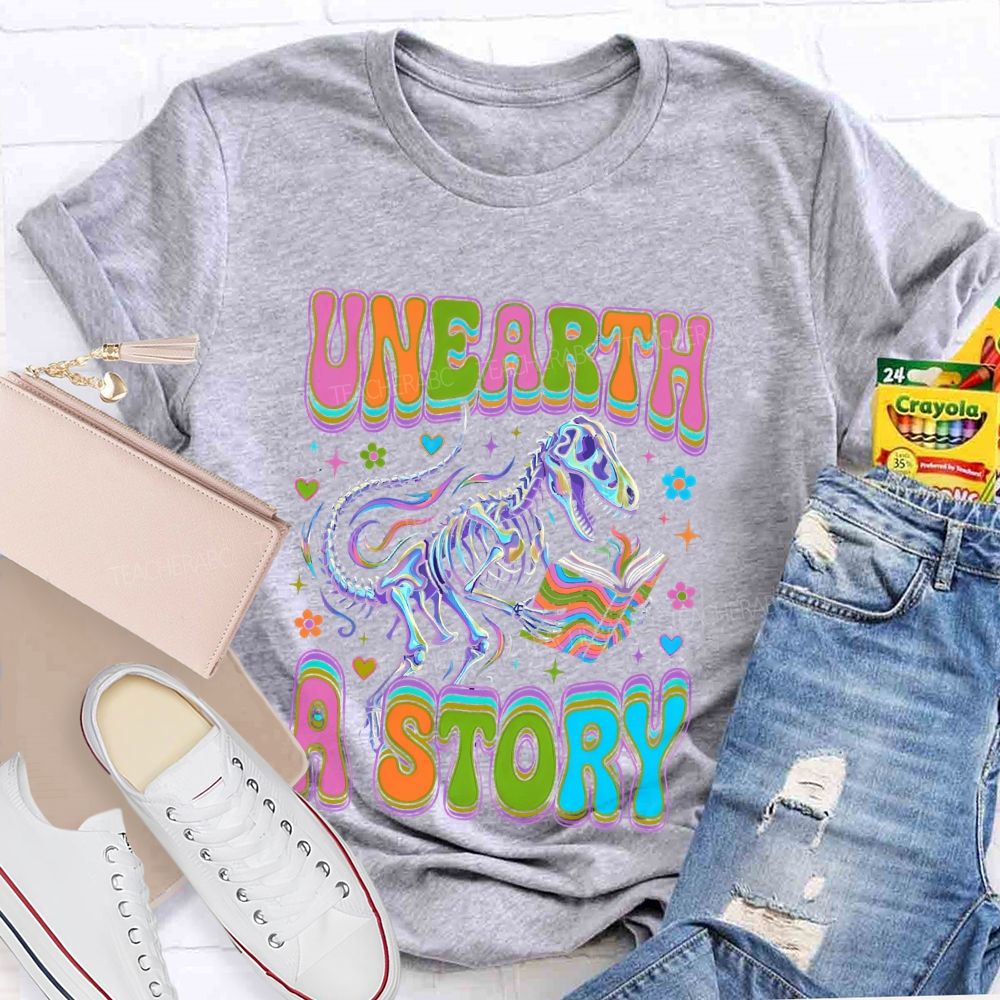 Unearth A Story Teacher T-shirt