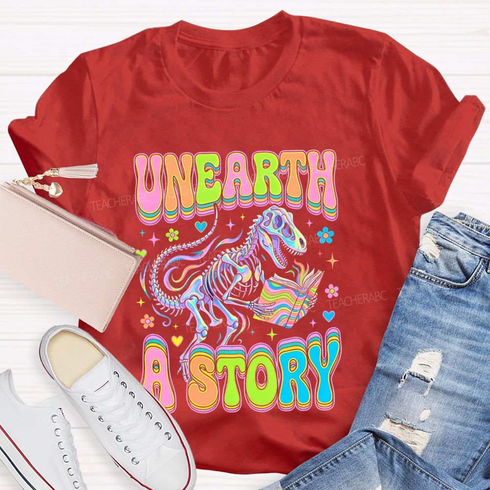 Unearth A Story Teacher T-shirt