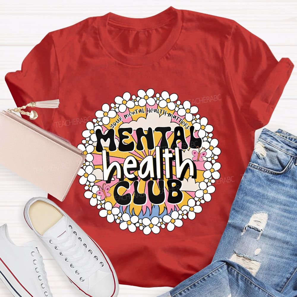 Mental Health Club Your Mental Health Matters Teacher T-shirt