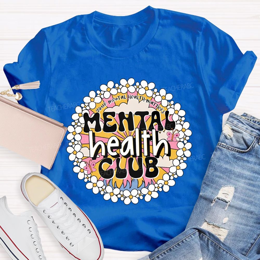 Mental Health Club Your Mental Health Matters Teacher T-shirt